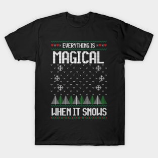 Everything is magical when it snows - ugly Christmas sweater T-Shirt